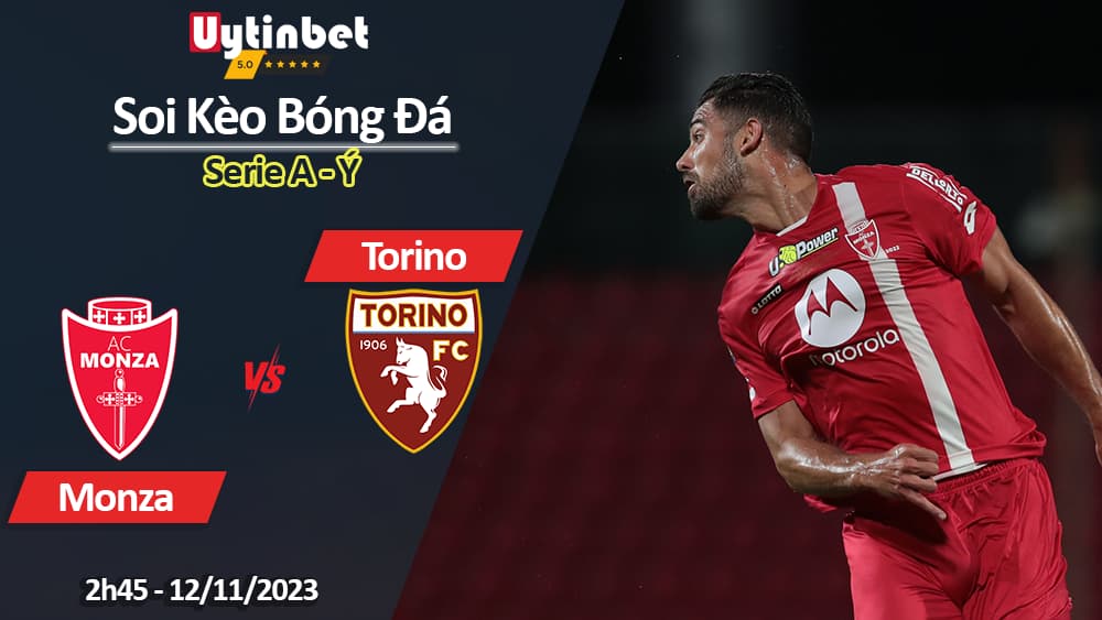 Soi kèo Monza vs Torino, 2h45 ngày 12/11/2023