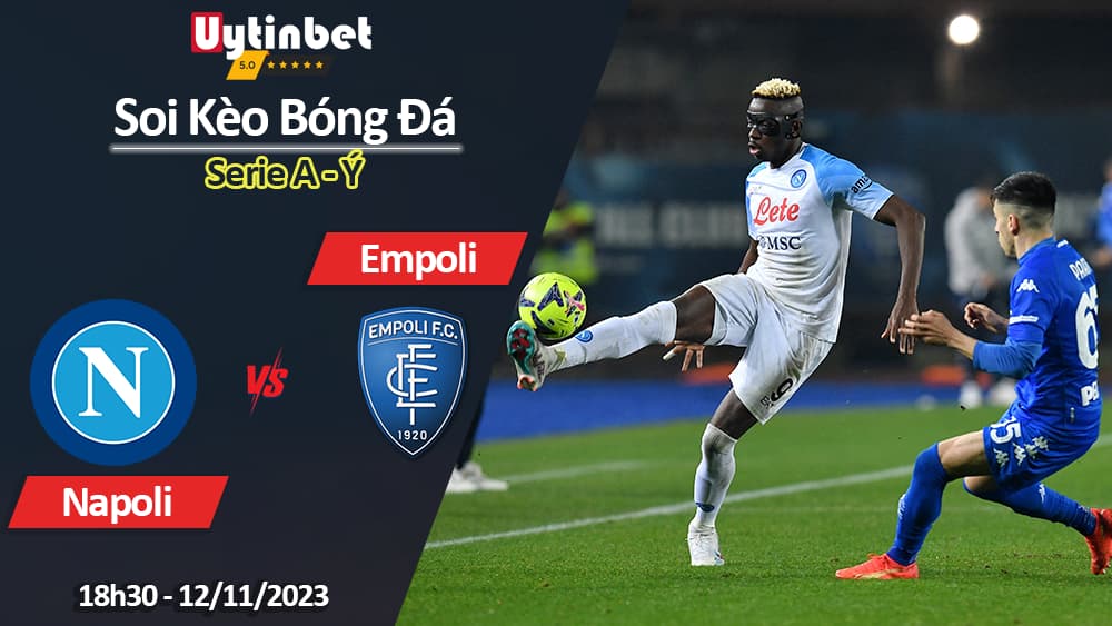 Soi kèo Napoli vs Empoli, 18h30 ngày 12/11/2023