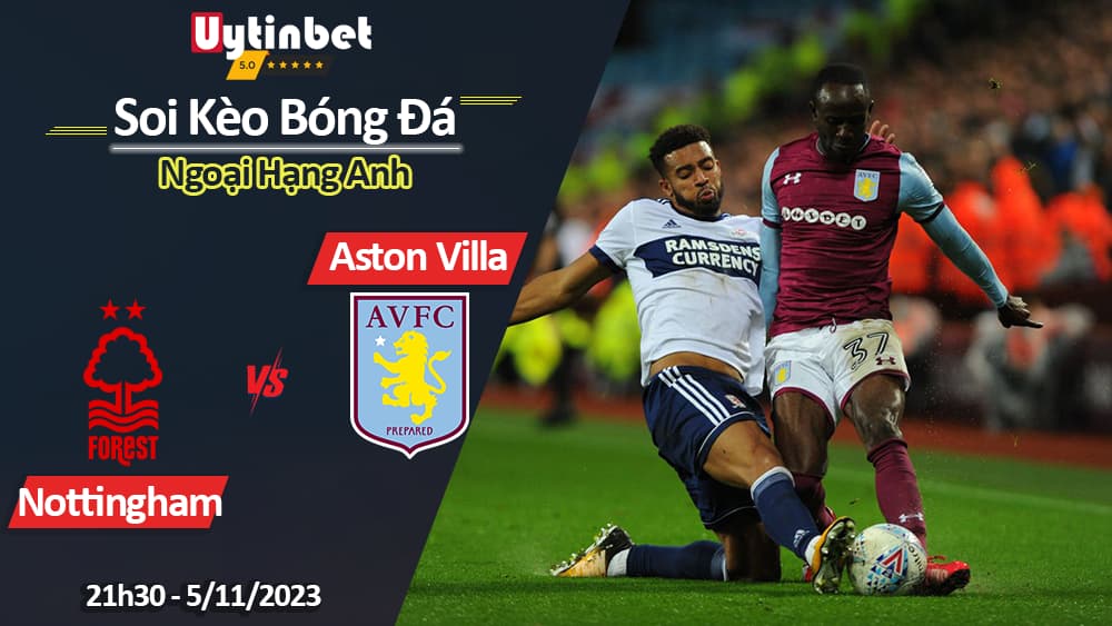 Soi kèo Nottingham vs Aston Villa, 21h ngày 05/11/2023, Ngoại Hạng Anh