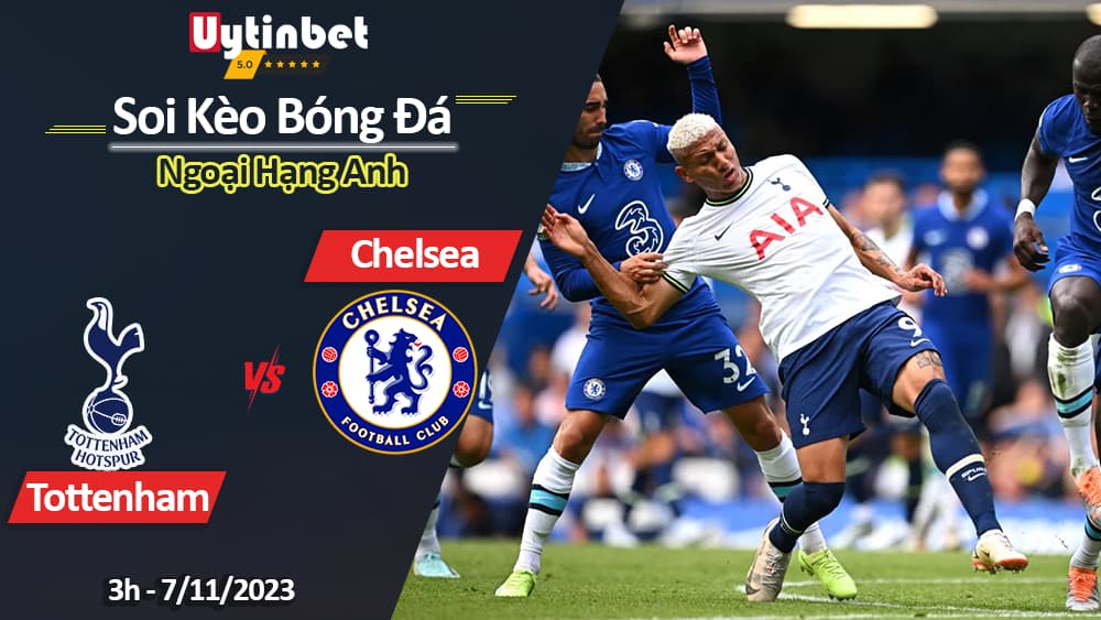 Soi kèo Tottenham vs Chelsea, 3h ngày 07/11/2023, Ngoại Hạng Anh