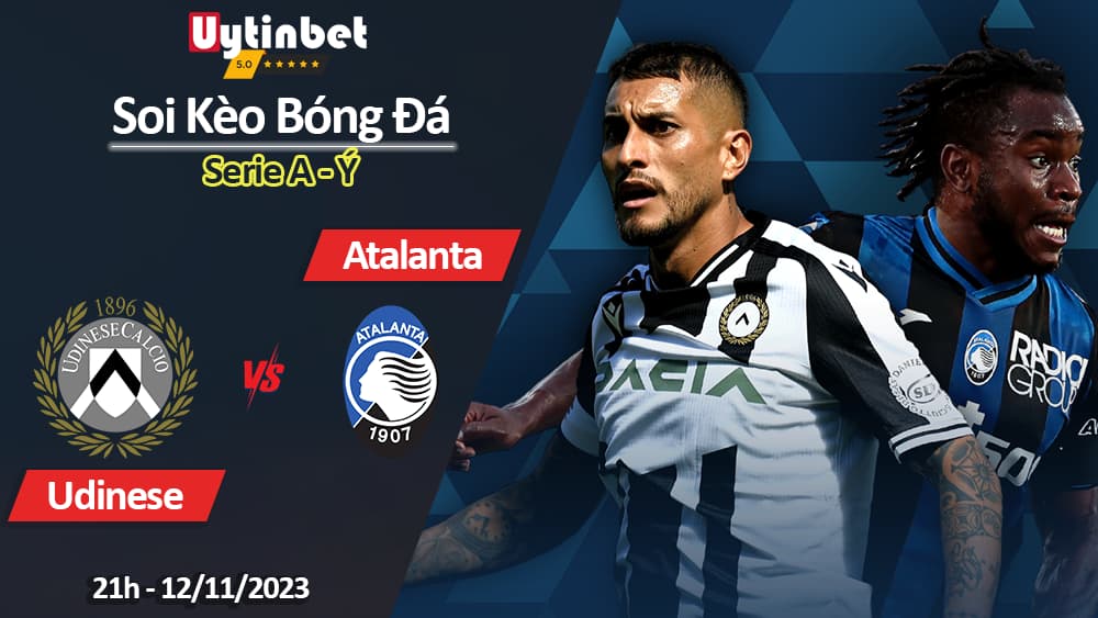 Soi kèo Udinese vs Atalanta, 21h ngày 12/11/2023