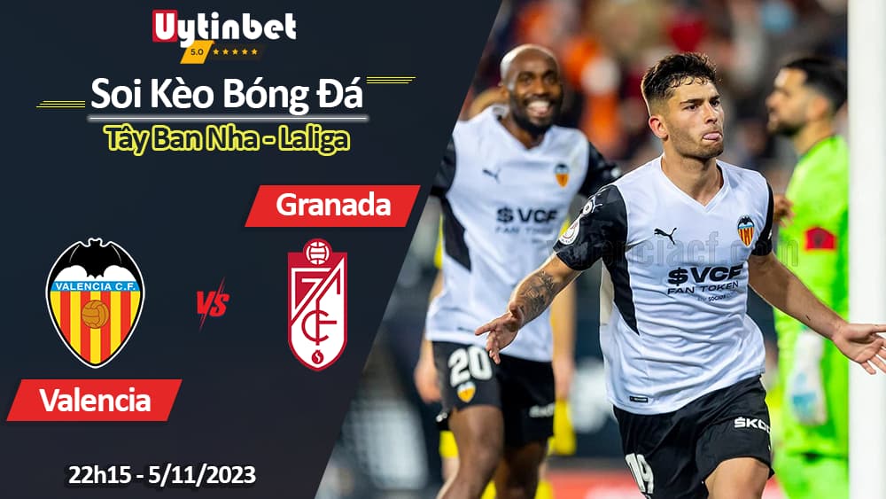 Soi kèo Valencia vs Granada, 22h15 ngày 05/11/2023, Laliga