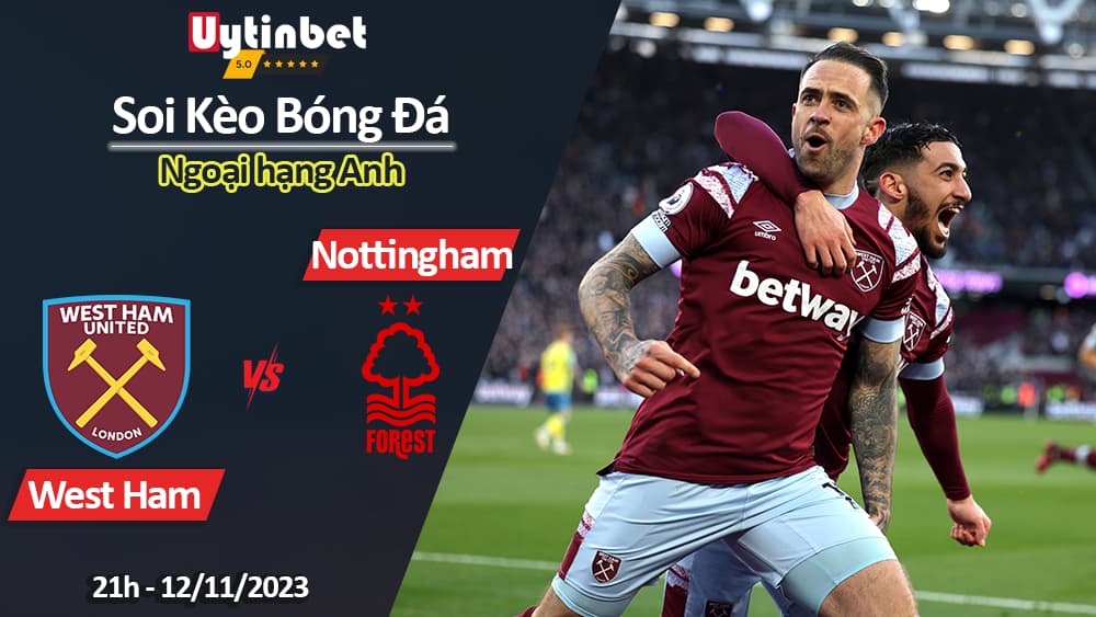 Soi kèo West Ham vs Nottingham, 21h ngày 12/11/2023, Ngoại Hạng Anh