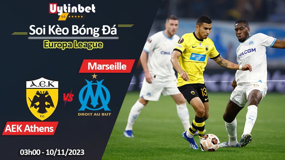 Soi kèo AEK Athens vs Marseille, 03h00 ngày 10/11/2023