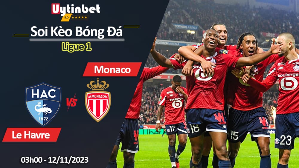 Soi kèo Le Havre vs Monaco, 03h00 ngày 12/11/2023