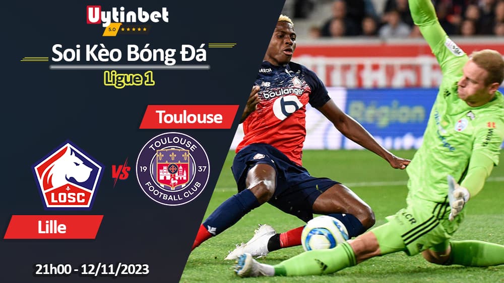 Soi kèo Lille vs Toulouse, 21h00 ngày 12/11/2023