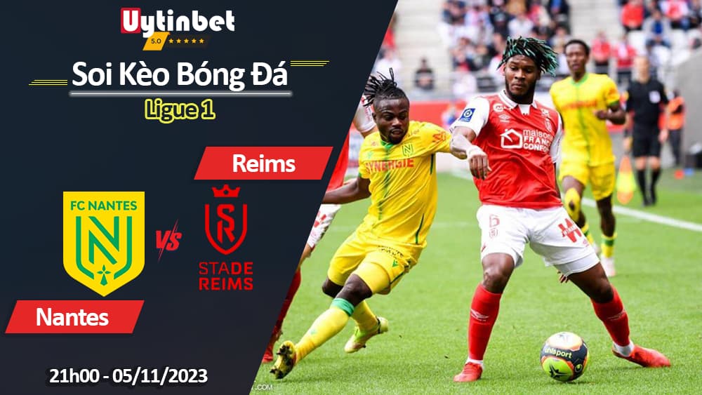 Soi kèo Nantes vs Reims, 21h00 ngày 5/11/2023