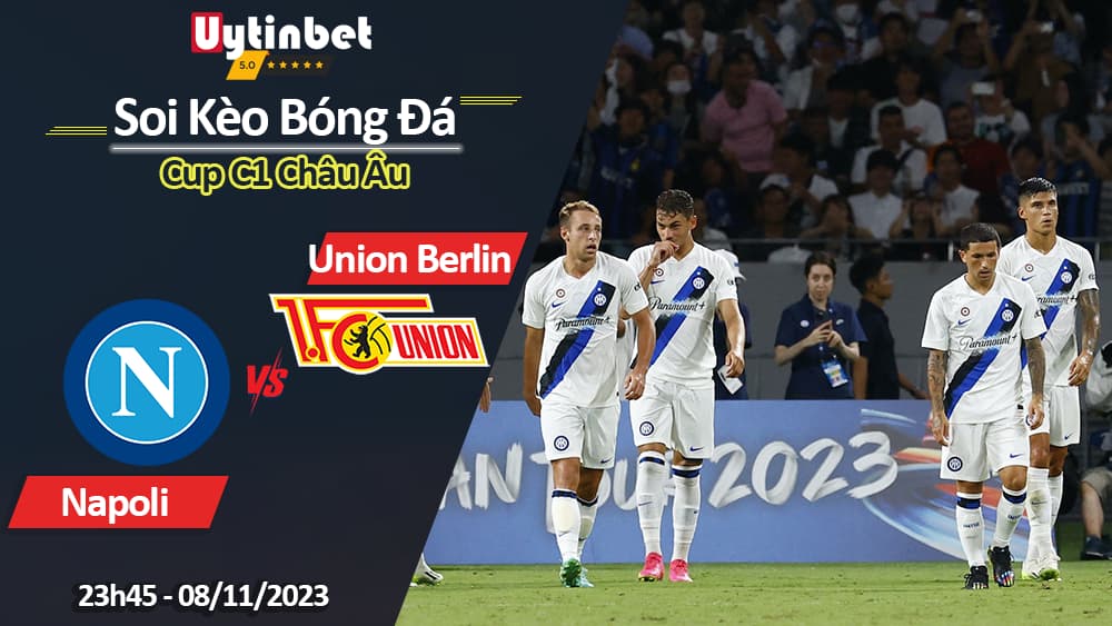 Soi kèo Napoli vs Union Berlin, 00h45 ngày 9/11/2023