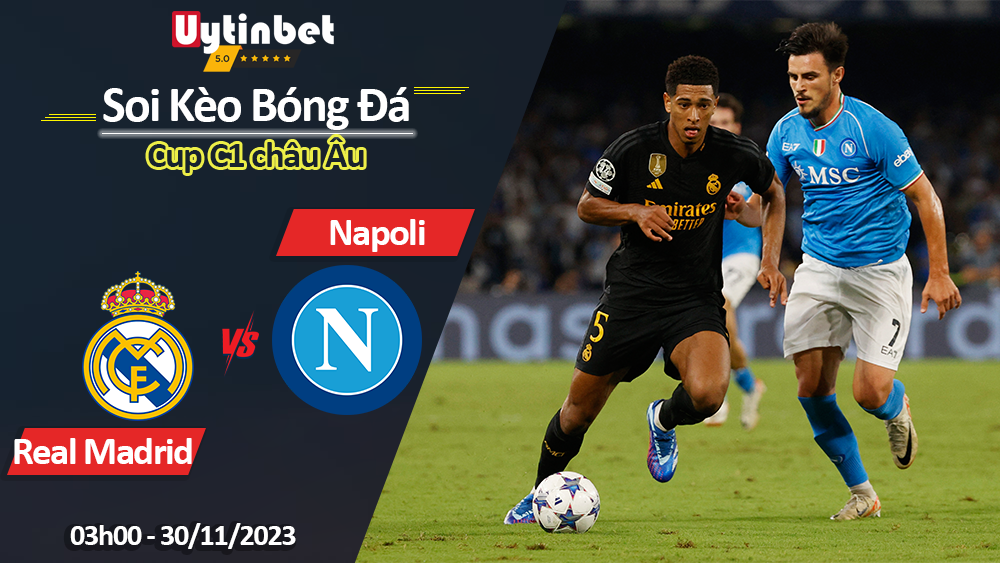 Real Madrid vs Napoli, 03h00 ngày 30/11/2023