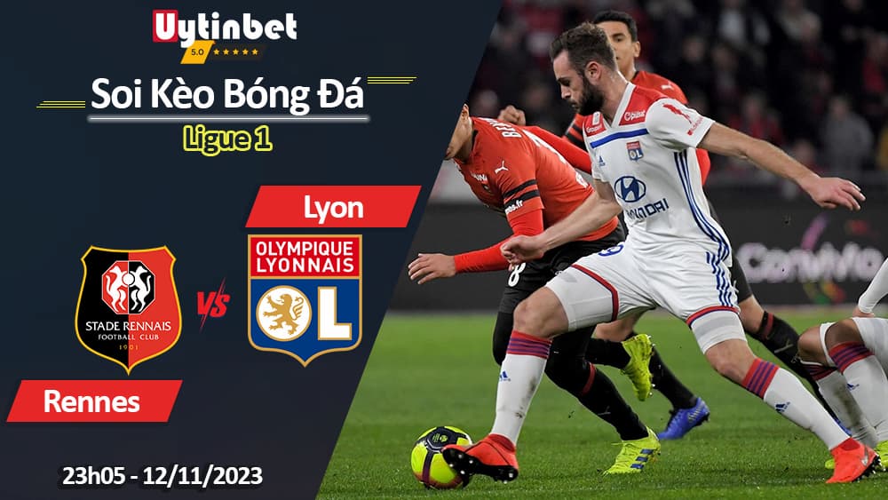 Soi kèo Rennes vs Lyon, 23h05 ngày 12/11/2023