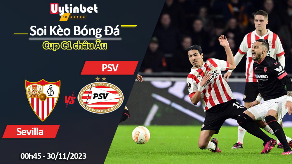 Sevilla vs PSV, 00h45 ngày 30/11/2023