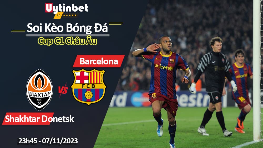 Soi kèo Shakhtar Donetsk vs Barcelona, 00h45 ngày 8/11/2023