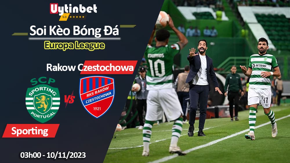 Soi kèo Sporting vs Rakow Czestochowa, 03h00 ngày 10/11/2023