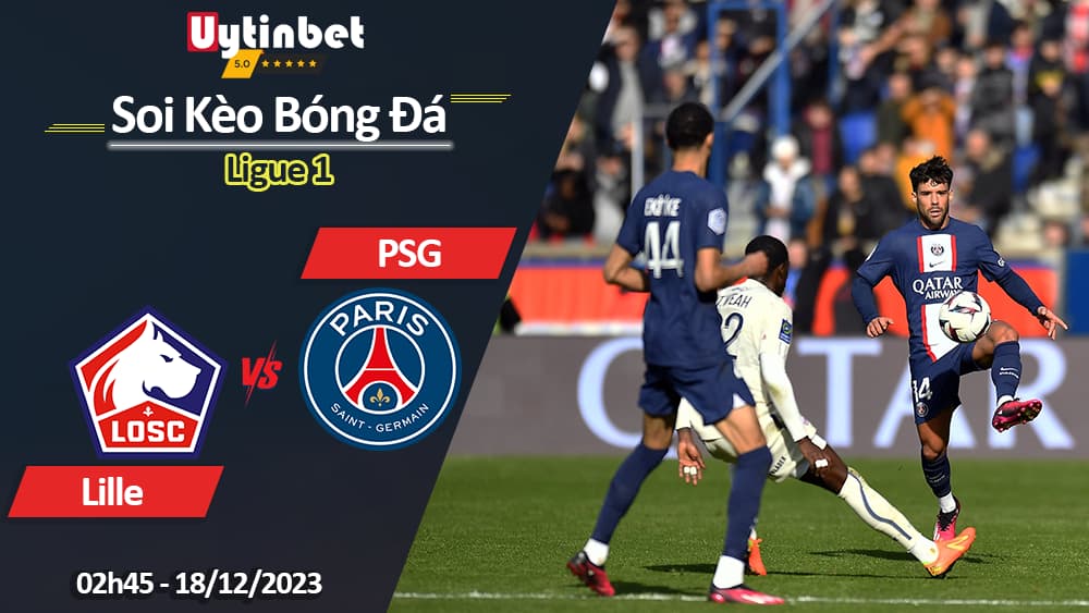 Lille vs PSG, 02h45 ngày 18122023