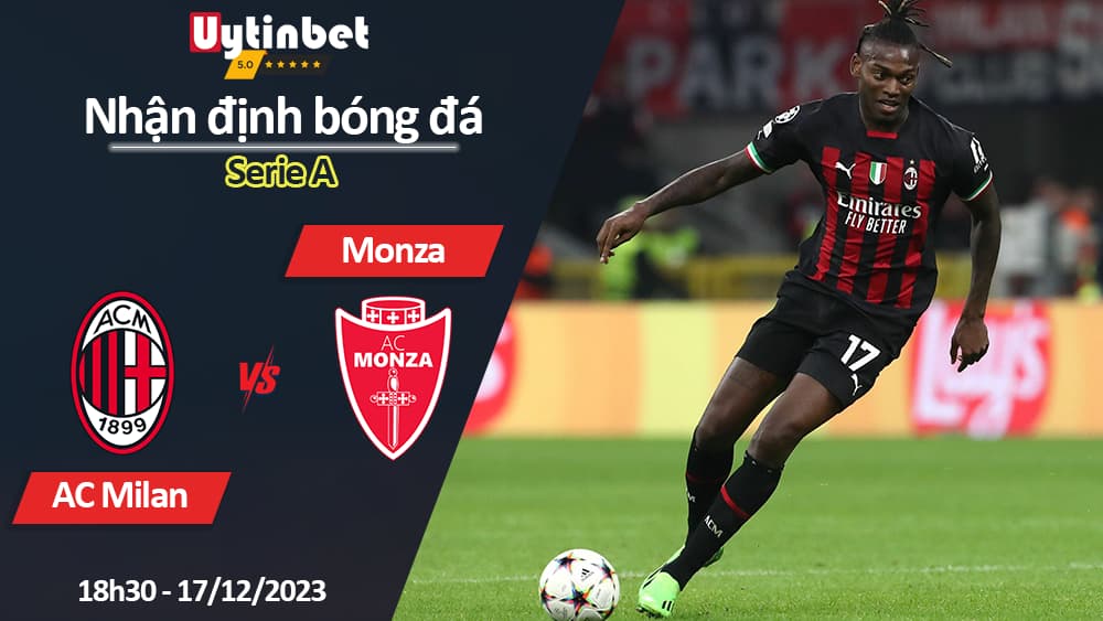 Nhận định bóng đá AC Milan vs Monza, 18h30 ngày 17/12/2023, Serie A