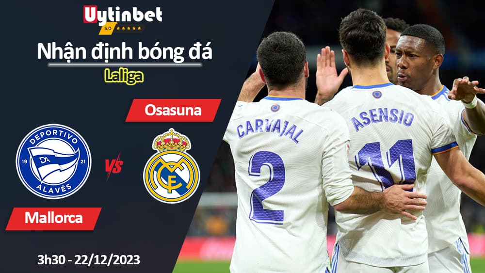 Nhận định bóng đá Alaves vs Real Madrid, 3h30 ngày 22/12/2023, Laliga