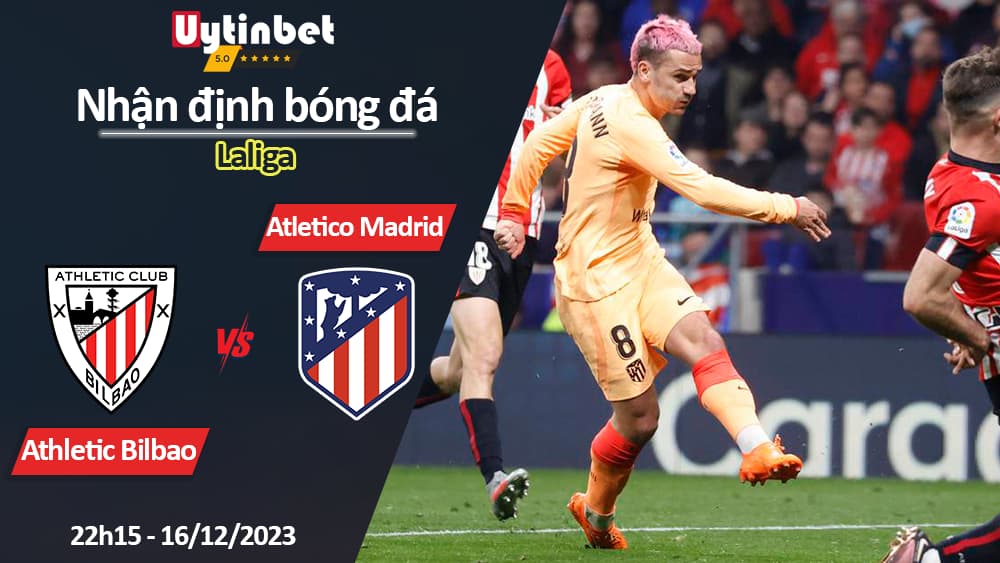 Nhận định bóng đá Athletic Bilbao vs Atletico Madrid, 22h15 ngày 16/12/2023, Laliga