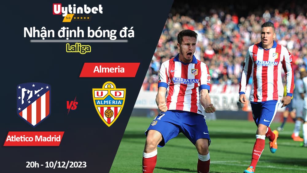 Nhận định bóng đá Atletico Madrid vs Almeria, 20h ngày 10/12/2023, Laliga