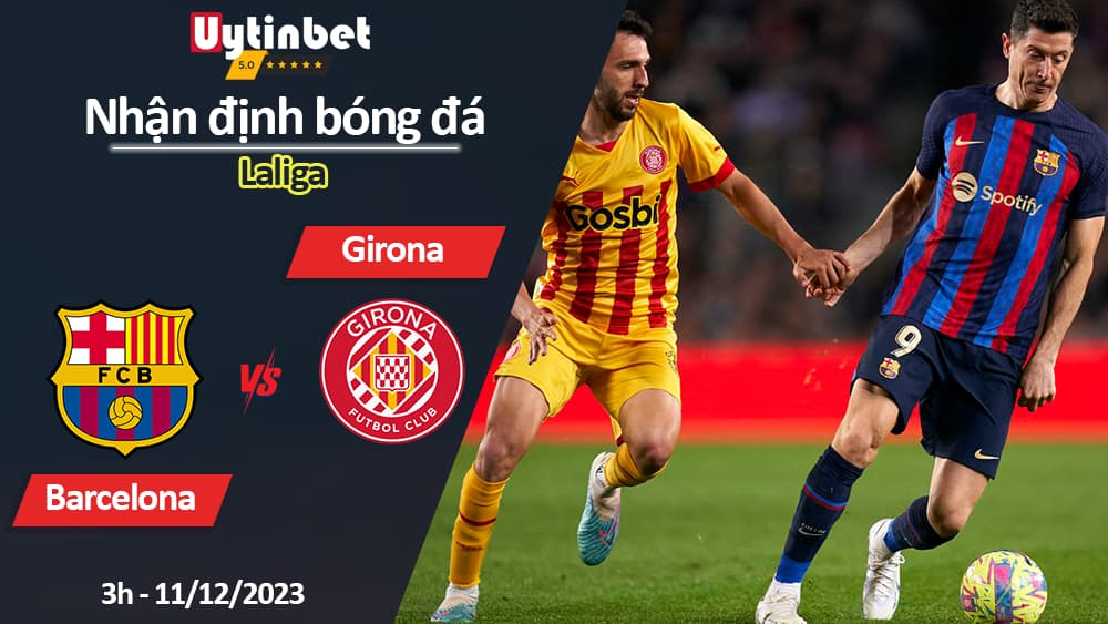 Nhận định bóng đá Barcelona vs Girona, 3h ngày 11/12/2023, Laliga