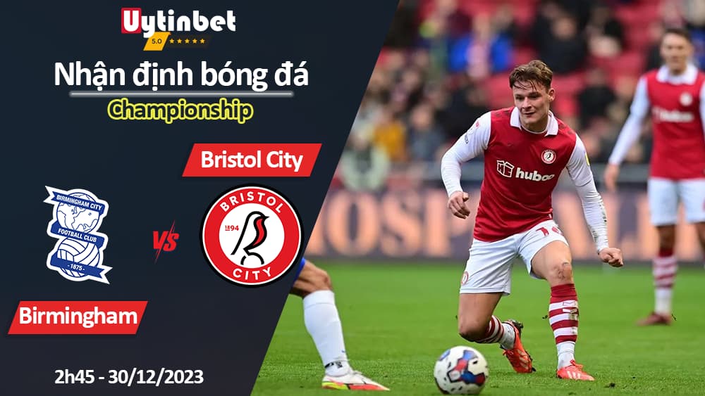 Nhận định bóng đá Birmingham vs Bristol City, 2h45 ngày 30/12/2023, Championship