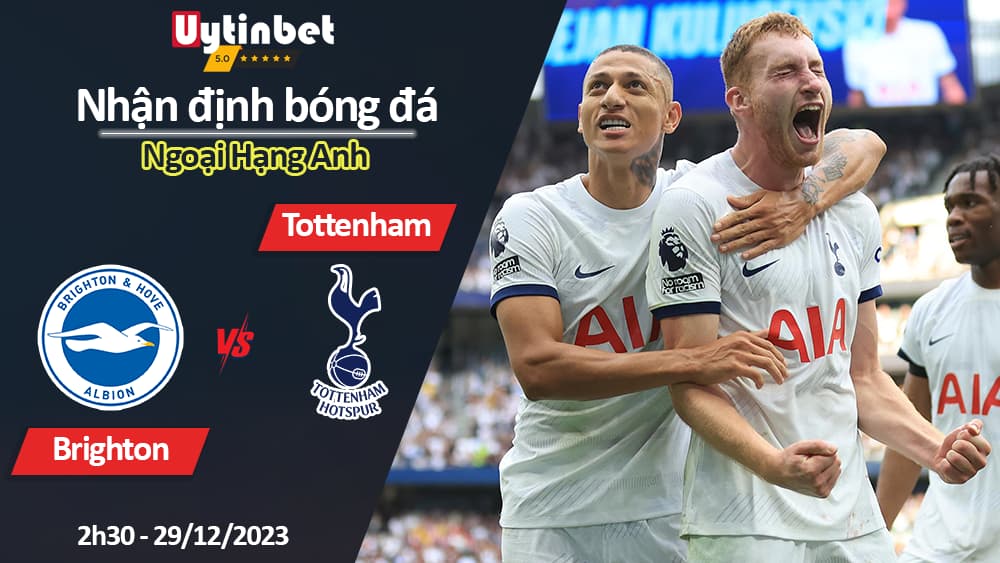 Nhận định bóng đá Brighton vs Tottenham, 2h30 ngày 29/12/2023, Ngoại Hạng Anh