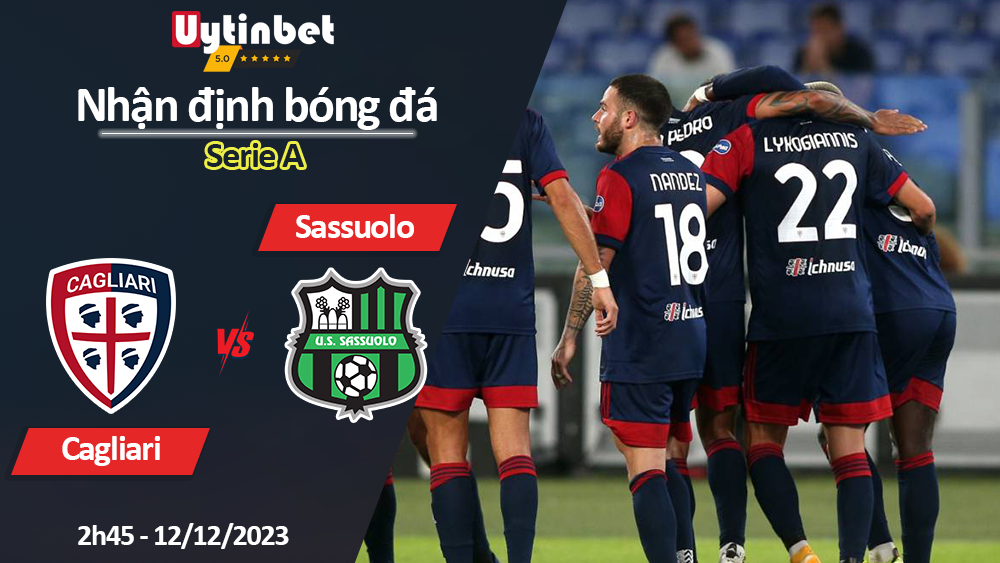 Nhận định bóng đá Cagliari vs Sassuolo, 2h45 ngày 12/12/2023, Serie A