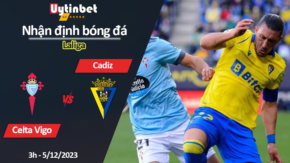 Nhận định bóng đá Celta Vigo vs Cadiz, 3h ngày 5/12/2023, Laliga