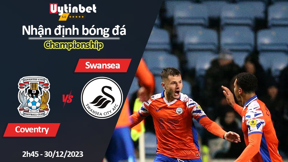 Nhận định bóng đá Coventry vs Swansea, 2h45 ngày 30/12/2023, Championship