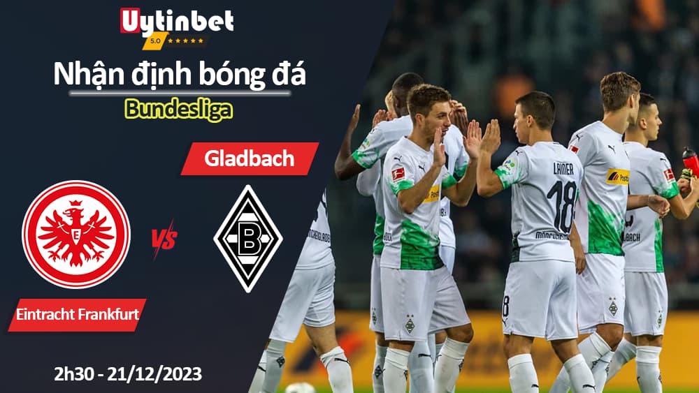 Nhận định bóng đá Eintracht Frankfurt vs Gladbach, 2h30 ngày 21/12/2023, Bundesliga