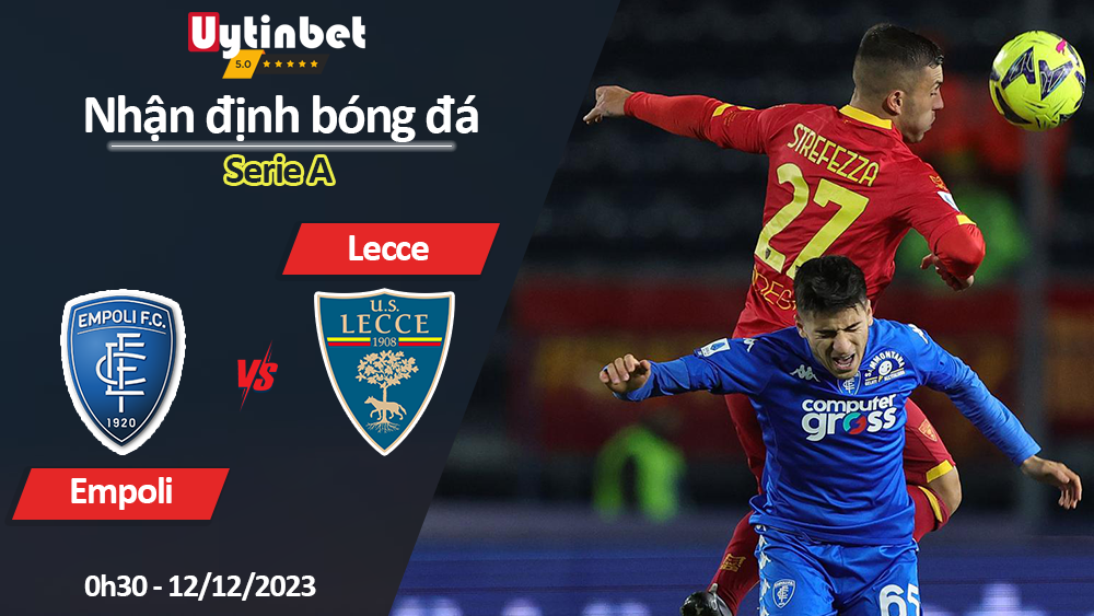 Nhận định bóng đá Empoli vs Lecce, 0h30 ngày 12/12/2023, Serie A