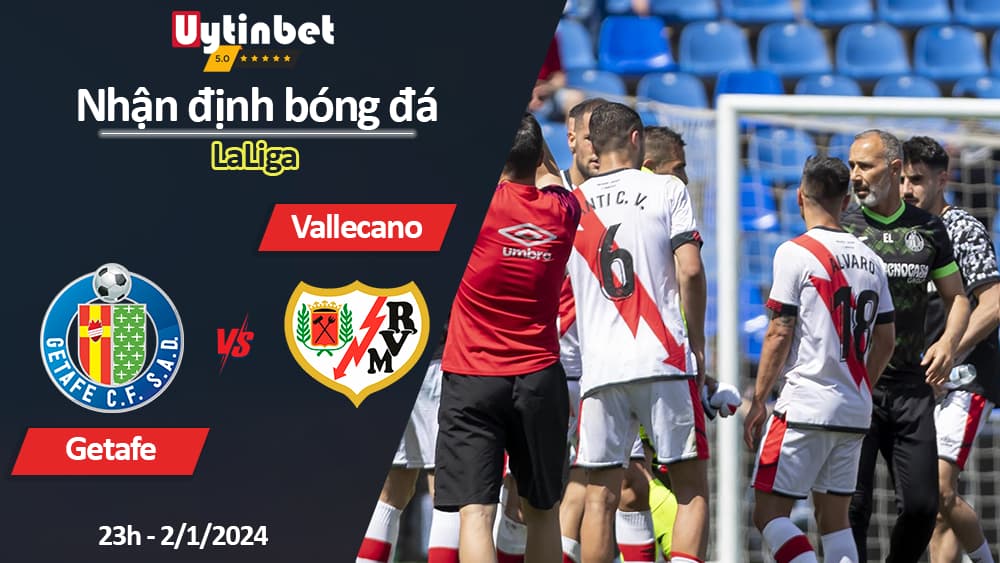 Nhận định bóng đá Getafe vs Vallecano, 23h ngày 2/1/2024, LaLiga