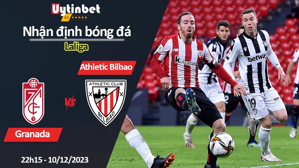 Nhận định bóng đá Granada vs Athletic Bilbao, 22h15 ngày 10/12/2023, Laliga