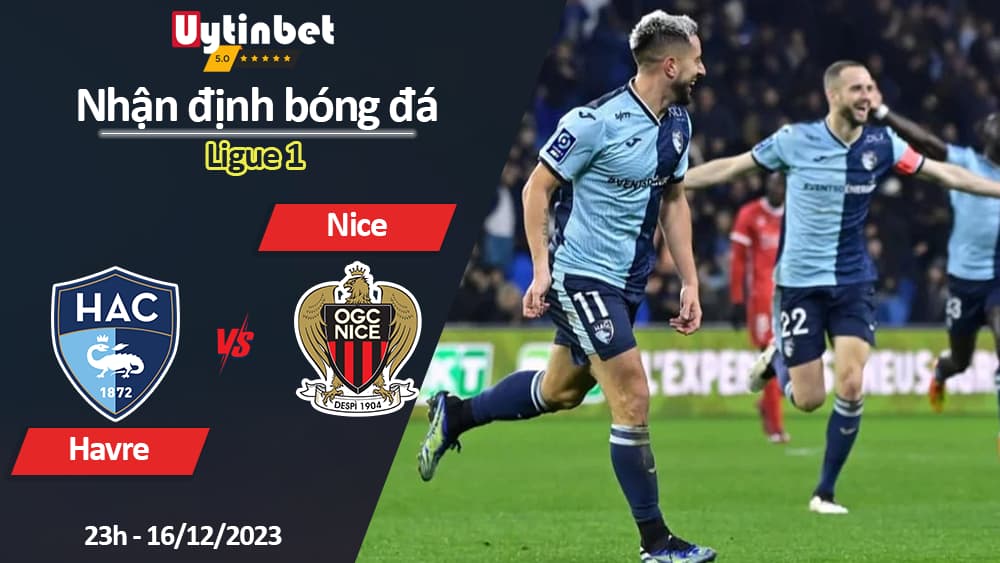 Nhận định bóng đá Havre vs Nice, 23h ngày 16/12/2023, Ligue 1