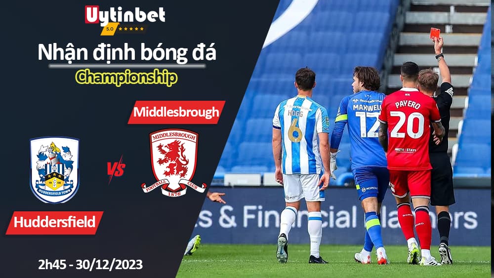 Nhận định bóng đá Huddersfield vs Middlesbrough, 2h45 ngày 30/12/2023, Championship