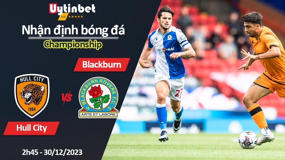 Nhận định bóng đá Hull City vs Blackburn, 2h45 ngày 30/12/2023, Championship