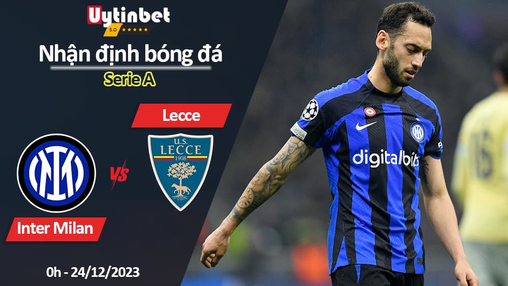 Nhận định bóng đá Inter Milan vs Lecce, 0h ngày 24/12/2023, Serie A