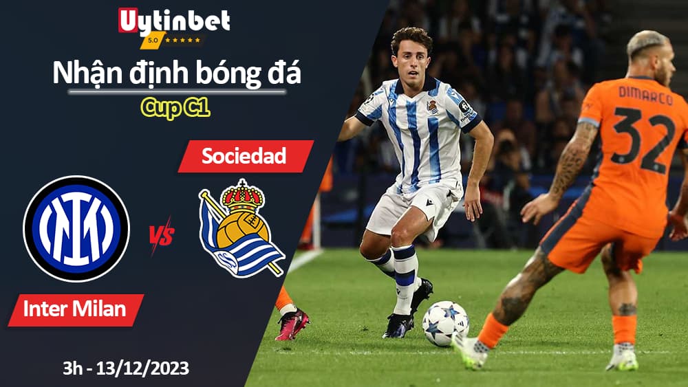 Nhận định bóng đá Inter Milan vs Sociedad, 3h ngày 13/12/2023, Cup C1