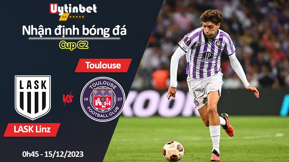 Nhận định bóng đá LASK Linz vs Toulouse, 0h45 ngày 15/12/2023, Cup C2