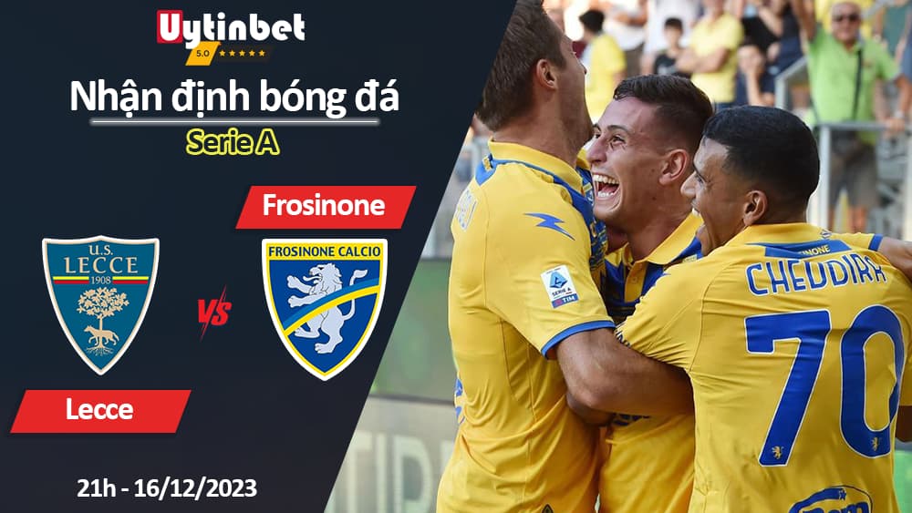 Nhận định bóng đá Lecce vs Frosinone, 21h ngày 16/12/2023, Serie A