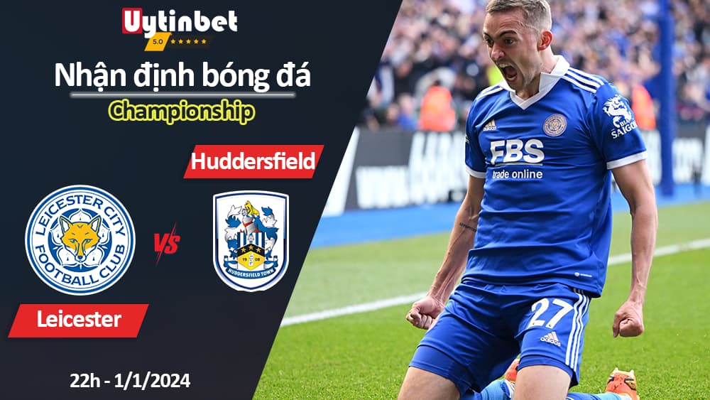 Nhận định bóng đá Leicester vs Huddersfield, 22h ngày 1/1/2024, Championship