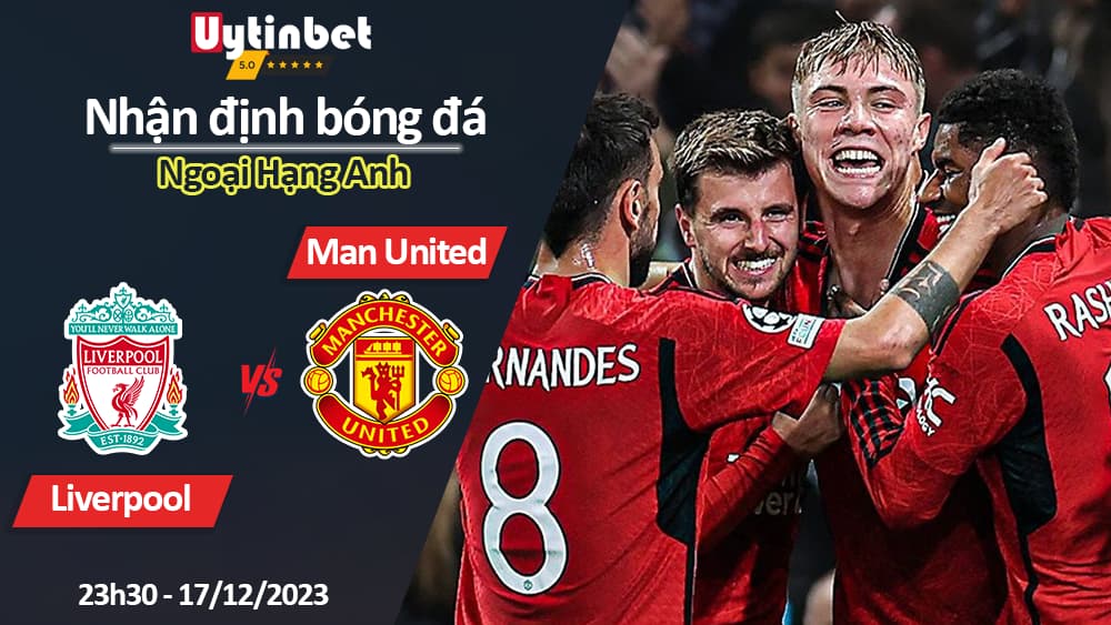 Nhận định bóng đá Liverpool vs Man United, 23h30 ngày 17/12/2023, Ngoại Hạng Anh