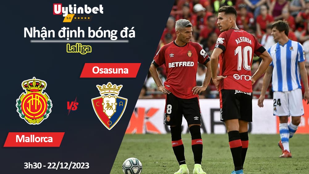 Nhận định bóng đá Mallorca vs Osasuna, 3h30 ngày 22/12/2023, Laliga