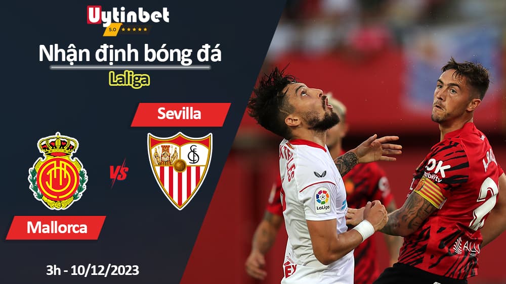 Nhận định bóng đá Mallorca vs Sevilla, 3h ngày 10/12/2023, Laliga