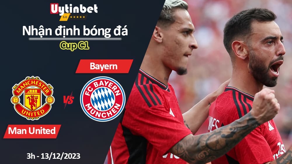 Nhận định bóng đá Man United vs Bayern, 3h ngày 13/12/2023, Cup C1