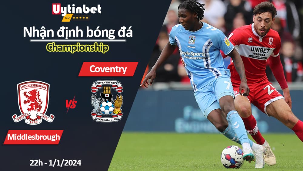 Nhận định bóng đá Middlesbrough vs Coventry, 22h ngày 1/1/2024, Championship