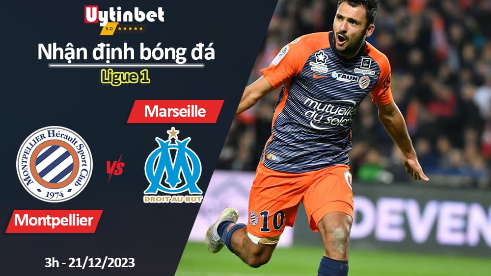 Nhận định bóng đá Montpellier vs Marseille, 3h ngày 21/12/2023, Ligue 1