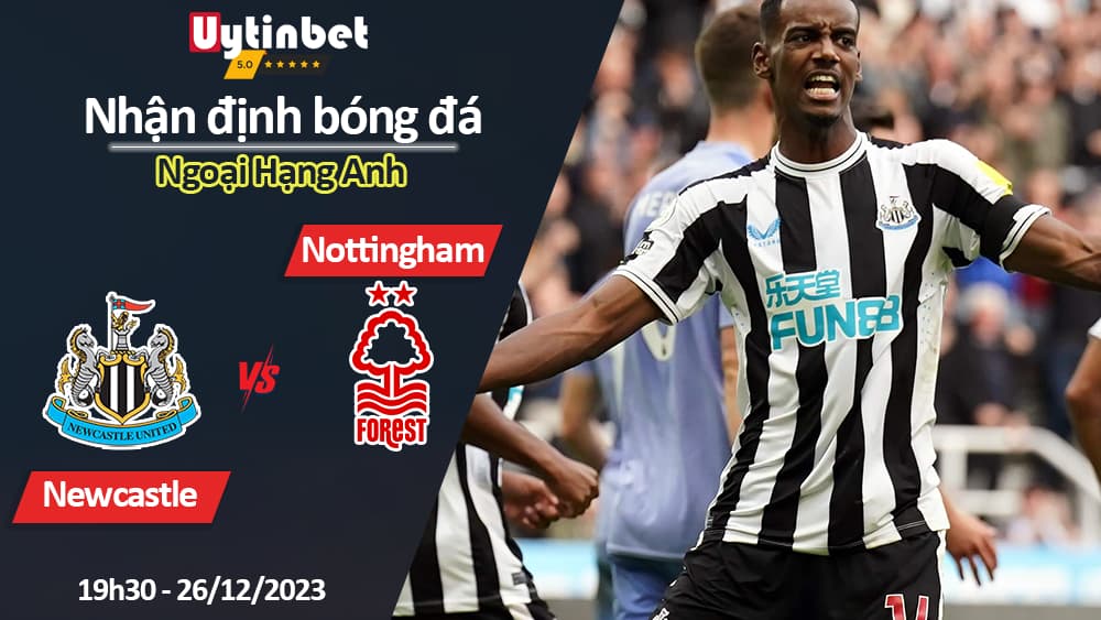 Nhận định bóng đá Newcastle vs Nottingham, 19h30 ngày 26/12/2023, Ngoại Hạng Anh