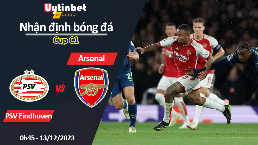 Nhận định bóng đá PSV Eindhoven vs Arsenal, 0h45 ngày 13/12/2023, Cup C1