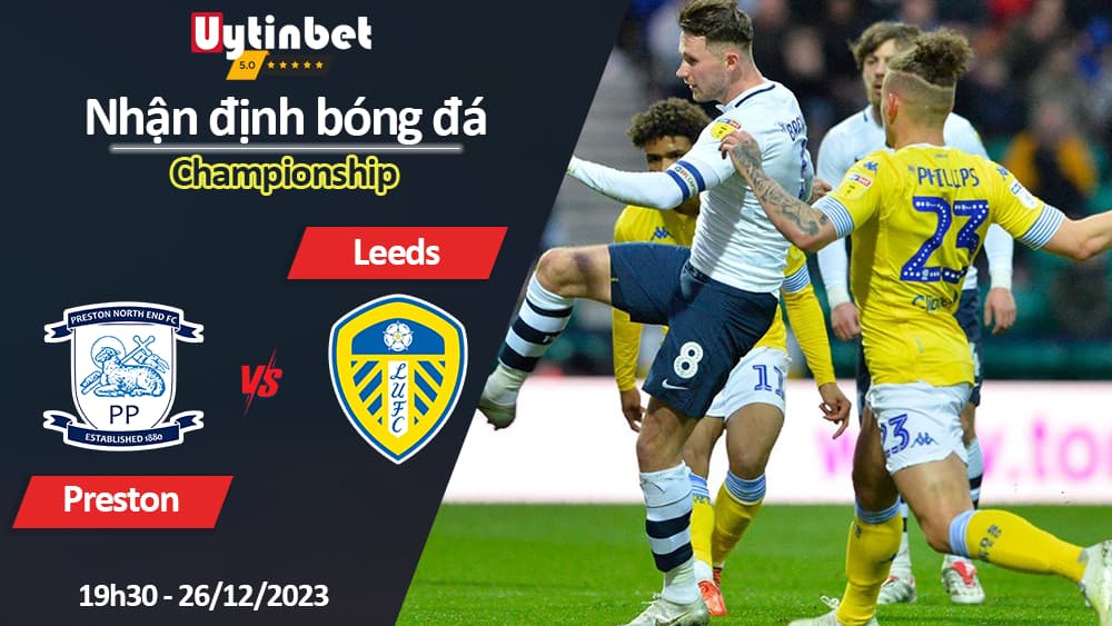 Nhận định bóng đá Preston vs Leeds, 19h30 ngày 26/12/2023, Championship