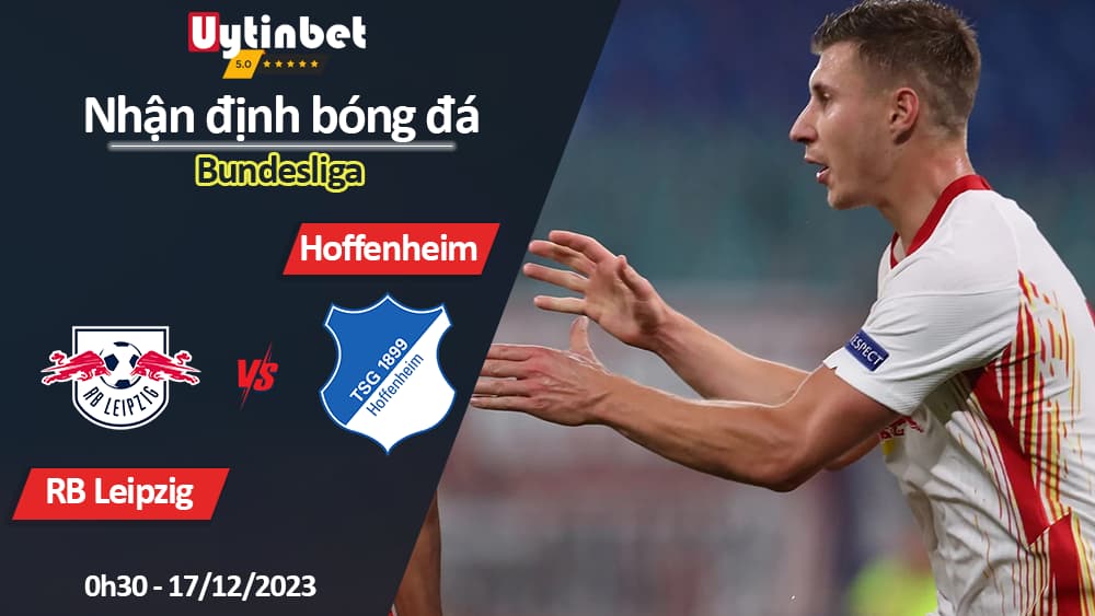 Nhận định bóng đá RB Leipzig vs Hoffenheim, 0h30 ngày 17/12/2023, Bundesliga